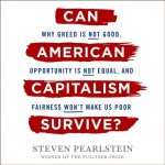 Can American Capitalism Survive?: Why Greed Is Not Good, Opportunity Is Not Equal, and Fairness Won't Make Us Poor – Zbozi.Blesk.cz