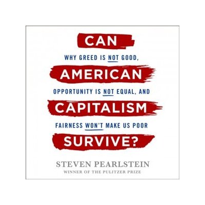 Can American Capitalism Survive?: Why Greed Is Not Good, Opportunity Is Not Equal, and Fairness Won't Make Us Poor – Zbozi.Blesk.cz