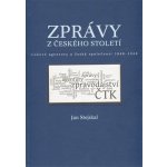 Zprávy z českého století -- tiskové agentury a česká společnost 1848 -1948 - Jan Stejskal – Hledejceny.cz