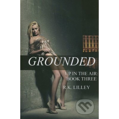 Grounded - R.K. Lilley – Hledejceny.cz