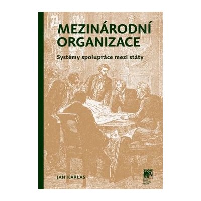 Mezinárodní organizace: systémy spolupráce mezi státy - Jan Karlas