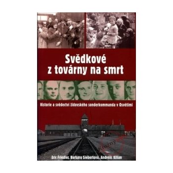 Svědkové z továrny na smrt - Friedler,Siebertová,Kilian