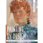Painting by Design - Getting to the Essence of Good Picture-Making Master Class Reid General CharlesPevná vazba – Hledejceny.cz