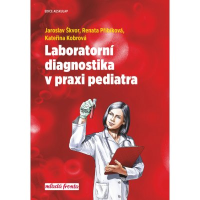 Laboratorní diagnostika v praxi pediatra - Kateřina Kobrová, MUDr. Jaroslav Škvor CSc., Renata Přibíková – Hledejceny.cz