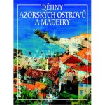 Dějiny Azorských ostrovů a Madeiry - Jan Klíma – Hledejceny.cz