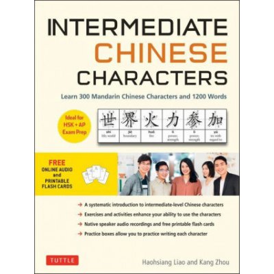 Intermediate Chinese Characters: Learn 300 Mandarin Characters and 1200 Words Free Online Audio and Printable Flash Cards Ideal for Hsk + AP Exam Pr Liao HaohsiangPaperback