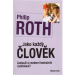 Jako každý člověk: Zaslouží si moderní bezbožník rozhrešení ? - Roth Philip – Hledejceny.cz