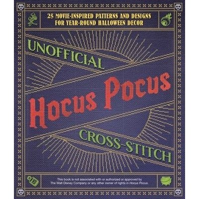 Unofficial Hocus Pocus Cross-Stitch: 25 Patterns and Designs for Works of Art You Can Make Yourself for Year-Round Halloween Decor Ulysses Press Editors OfPaperback – Hledejceny.cz