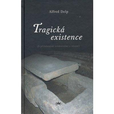 Tragická existence - S přiloženými svědectvími z vězení - Alfred Delp