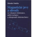 Magnetické jevy a obvody ve výkonové elektronice, měřicí technice a silnoproudé elektrotechnice - Miroslav Patečka