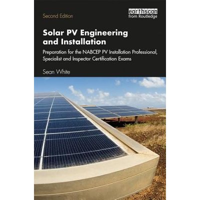 Solar PV Engineering and Installation - Preparation for the NABCEP PV Installation Professional, Specialist and Inspector Certification Exams White Sean Solar Energy Professor and Consultant USAP – Hledejceny.cz