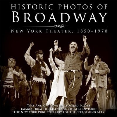 Historic Photos of Broadway: New York Theater 1850-1970 Jacobs LeonardPevná vazba