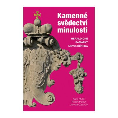 Kamenné svědectví minulosti. Heraldické památky Novojičínska - Jaroslav Zezulčík – Hledejceny.cz