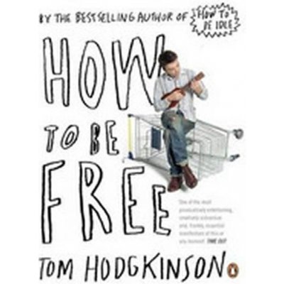 How to be free Tom Hodgkinson – Zbozi.Blesk.cz