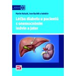 Léčba diabetu u pacientů s onemocněním ledvin a jater - Martin Haluzík, Ivan Rychlík – Hledejceny.cz