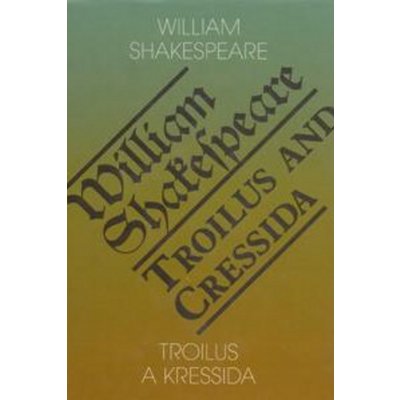 Troilus a Kressida / Toilus and Cressida - William Shakespeare – Hledejceny.cz