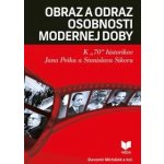 Obraz a odraz osobnosti modernej doby - Slavomír Michálek a kolektív – Hledejceny.cz