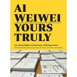 Ai Weiwei: Yours Truly - Art, Human Rights, and the Power of Writing a Letter Weiwei AiPaperback