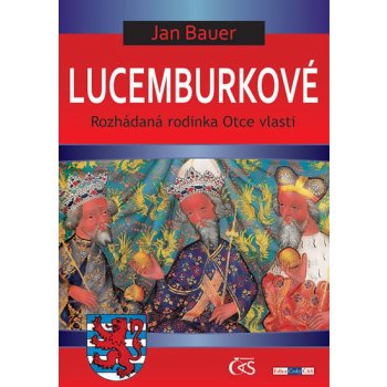 Lucemburkové. aneb Rozhádaná rodinka Otce vlasti - Jan Bauer - Čas
