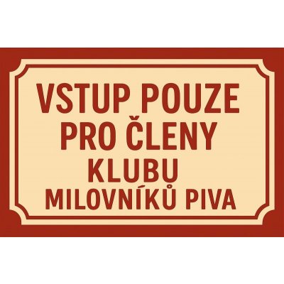 Ceduľa Vstup pouze pro členy klubu - Milovníku piva – Zboží Dáma