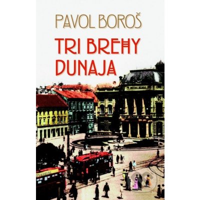 Tri brehy Dunaja - Pavol Boroš – Hledejceny.cz