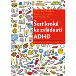 Šest kroků ke zvládnutí ADHD - Cathy Laver-Bradbury, Anne Weeks, Margaret Thompson – Hledejceny.cz