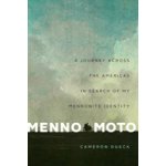 Menno Moto: A Journey Across the Americas in Search of My Mennonite Identity Dueck CameronPaperback – Zboží Mobilmania