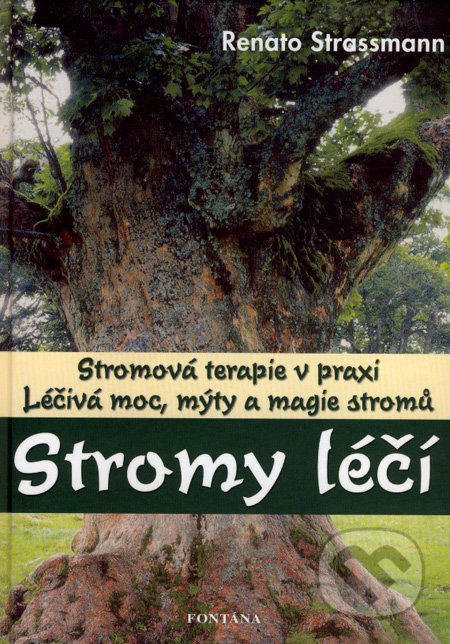 Stromy léčí -- Léčivá moc, mýty a magie stromů - Renato Strassmann