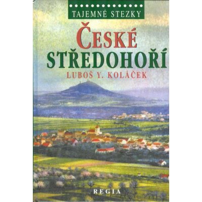 České středohoří. Tajemné stezky - Luboš Y. Koláček – Hledejceny.cz