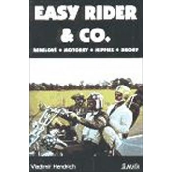 Hendrich Vladimír - Easy Rider &amp; Co -- Rebelové. Motorky. Hippies. Drogy