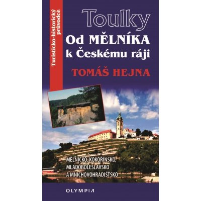 Toulky Od Mělníka k Českému ráji - Hejna Tomáš – Zbozi.Blesk.cz