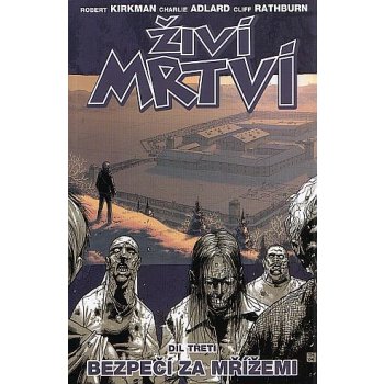 Živí mrtví 3 - Bezpečí za mřížemi - Kirkman Robert, Adlard Charlie, Rathburn Cliff