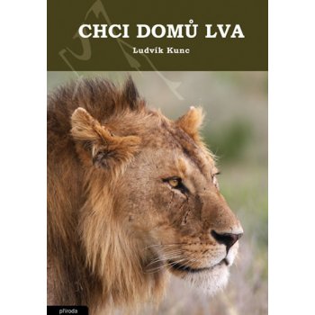 Chci domů lva - Ludvík Kunc