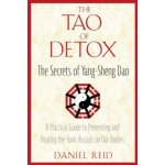 The Tao of Detox: The Secrets of Yang-Sheng Dao; A Practical Guide to Preventing and Treating the Toxic Assualt on Our Bodies Reid DanielPaperback