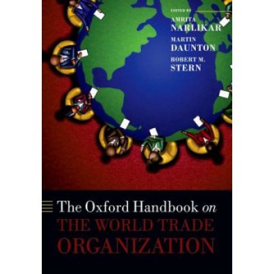 Oxford Handbook on the World Trade Organization Narlikar Amrita Reader in International Political Economy and Director of the Centre for Rising Powers Department of Politics and International St