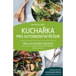 ANAG Kuchařka pro autoimunitní řešení: Přes 150 chutných receptů pro prevenci a odvrácení celého spektra zánětlivých příznaků a nemocí - Amy Myers – Sleviste.cz