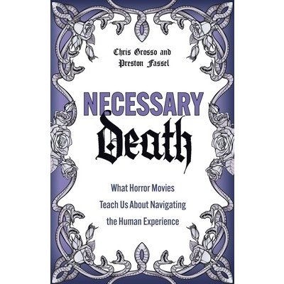 Necessary Death: What Horror Movies Teach Us about Navigating the Human Experience Fassel PrestonPaperback