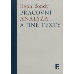 Pracovní analýza a jiné texty - Egon Bondy – Hledejceny.cz