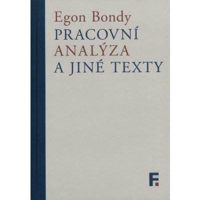 Pracovní analýza a jiné texty - Egon Bondy – Hledejceny.cz