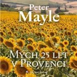 Mayle, Peter - Mých 25 let v Provenci – Hledejceny.cz