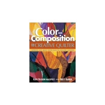 Color and Composition for the Creative Quilter - Masopust Katie Pasquini, Barker Brett