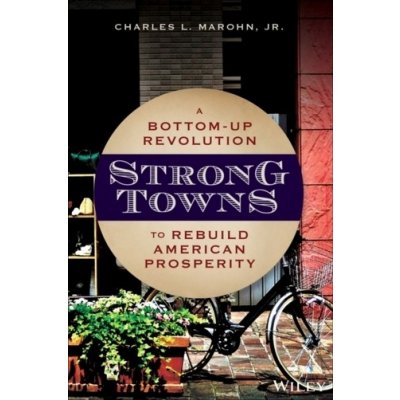 Strong Towns: A Bottom-Up Revolution to Rebuild American Prosperity - (Marohn Charles L.) – Hledejceny.cz