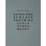 Ustavičné senzace poutníka Karla Hynka Máchy – Hledejceny.cz