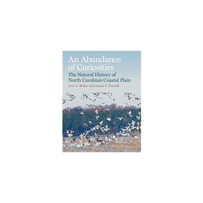 An Abundance of Curiosities: The Natural History of North Carolinas Coastal Plain Bolen Eric G.Pevná vazba