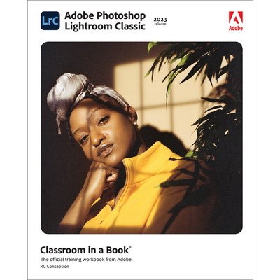 Adobe Photoshop Lightroom Classic Classroom in a Book 2023 Release Concepcion RafaelPaperback