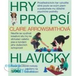 Hry pro psí hlavičky - Claire Arrowsmithová – Hledejceny.cz