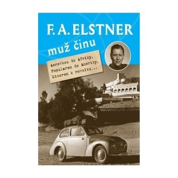 F. A. Elstner: Muž činu. Aerovkou do Afriky, Popularem do Ameriky, Minorem k rovníku... - Jan Tuček - Grada