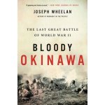 Bloody Okinawa: The Last Great Battle of World War II Wheelan JosephPaperback – Hledejceny.cz