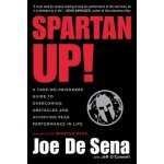 Spartan Up!: A Take-No-Prisoners Guide to Overcoming Obstacles and Achieving Peak Performance in Life De Sena Joe Paperback – Hledejceny.cz