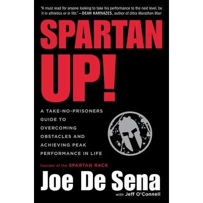 Spartan Up!: A Take-No-Prisoners Guide to Overcoming Obstacles and Achieving Peak Performance in Life De Sena Joe Paperback